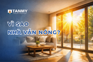 NHÀ BẠN VẪN NÓNG DÙ ĐÃ LẮP CỬA NHÔM KÍNH? 5 NGUYÊN NHÂN VÀ CÁCH KHẮC PHỤC HIỆU QUẢ
