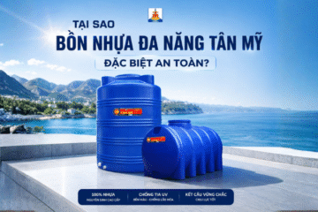 VÌ SAO BỒN NHỰA ĐA NĂNG TÂN MỸ AN TOÀN TUYỆT ĐỐI CHO NGUỒN NƯỚC?