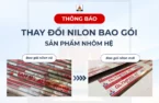 THÔNG BÁO THAY ĐỔI NILON BAO GÓI SẢN PHẨM NHÔM HỆ